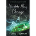 Worlds May Change