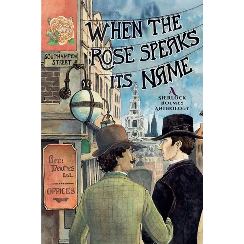 When the Rose Speaks Its Name: A Sherlock Holmes Anthology