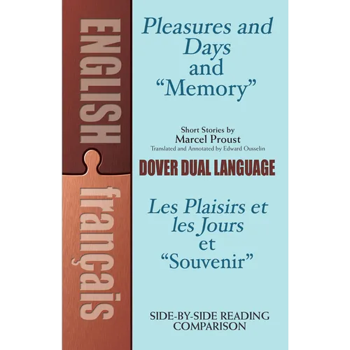 Pleasures and Days and Memory / Les Plaisirs Et Les Jours Et Souvenir Short Stories by Marcel Proust: A Dual-Language Book