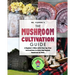 The Mushroom Cultivation Guide: A Beginner's Bible with Step-by-Step Instructions to Grow Any Magical Mushroom at Home