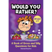 Would You Rather?: A Book of Gross and Silly Questions for Kids