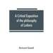 A critical exposition of the philosophy of Leibniz, with an appendix of leading passages