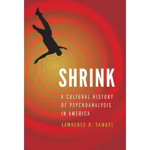 Shrink: A Cultural History of Psychoanalysis in America