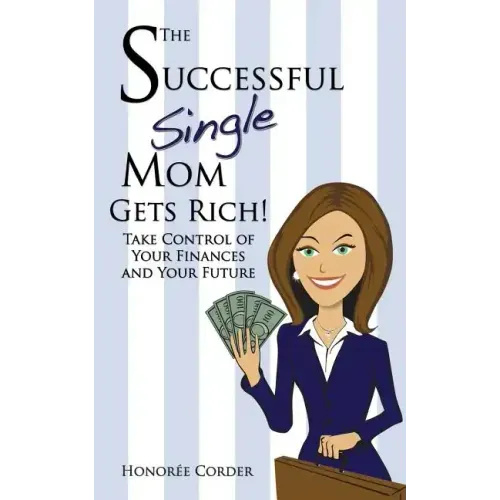The Successful Single Mom Gets Rich!: Take Control of Your Finances and Your Future