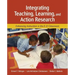 Integrating Teaching, Learning, and Action Research: Enhancing Instruction in the K-12 Classroom
