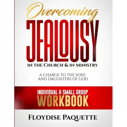 Overcoming Jealousy in the Church & in Ministry: A Charge to the Sons and Daughters of God, Individual & Small Group Workbook