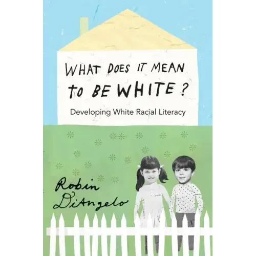 What Does It Mean to Be White?: Developing White Racial Literacy