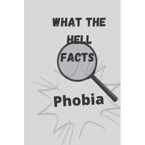 What the hell facts: Phobia