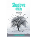 Shadows Of Life: A collection of poetry