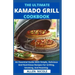 The Ultimate Kamado Grill Cookbook: An Essential Guide With Simple, Delicious And Nutritious Recipes For Grilling, Smoking, And Roasting