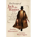 The Escape of Jack the Ripper: The Truth about the Cover-Up and His Flight from Justice