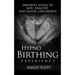 HypnoBirthing Experience: Insider's Guide to Safe, Healthy and Easier Childbirth