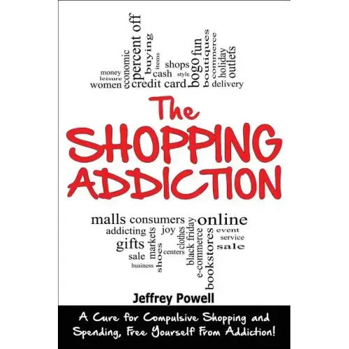 The Shopping Addiction: A Cure for Compulsive Shopping and Spending to Free Yourself from Addiction!