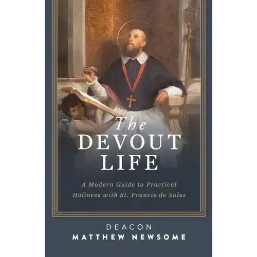 The Devout Life: A Modern Guide to Practical Holiness with St. Francis de Sales