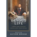 The Devout Life: A Modern Guide to Practical Holiness with St. Francis de Sales