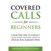 Covered Calls for Beginners: A Risk-Free Way to Collect "Rental Income" Every Single Month on Stocks You Already Own