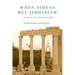 When Athens Met Jerusalem: An Introduction to Classical and Christian Thought