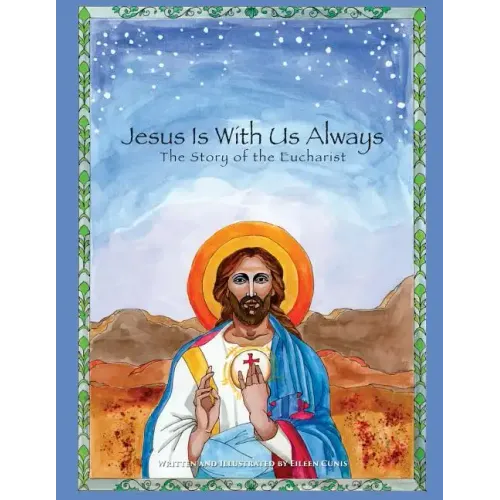 Jesus Is With Us Always: The Story of the Eucharist