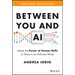 Between You and AI: Unlock the Power of Human Skills to Thrive in an Ai-Driven World