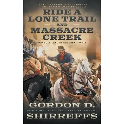 Ride A Lone Trail and Massacre Creek: Two Full Length Western Novels