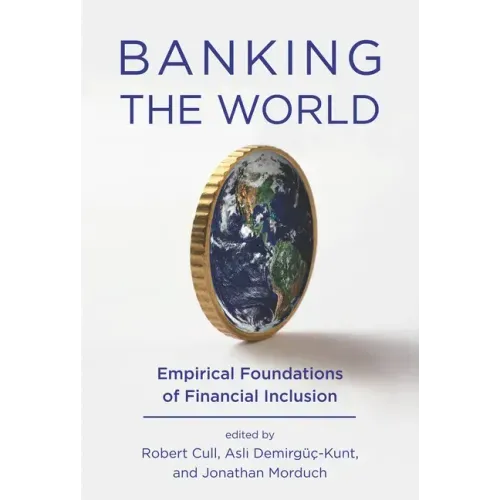 Banking the World: Empirical Foundations of Financial Inclusion