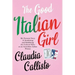 The Good Italian Girl: My Personal Story of Awakening and Redefining the Cultural Rules as an Australian-Italian Woman