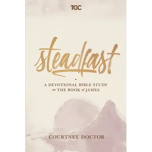 Steadfast: A Devotional Bible Study on the Book of James
