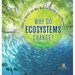 Why Do Ecosystems Change? Impact of Natural and Man-Made Influences to the Environment Eco Systems Books Grade 3 Children's Biology Books