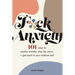 F*ck Anxiety: 101 Ways to Soothe Anxiety, Stop the Panic + Get Back to Your Badass Self