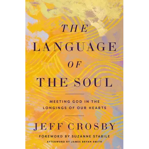 The Language of the Soul: Meeting God in the Longings of Our Hearts