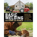 Basic Welding for Farm and Ranch: Essential Tools and Techniques for Repairing and Fabricating Farm Equipment