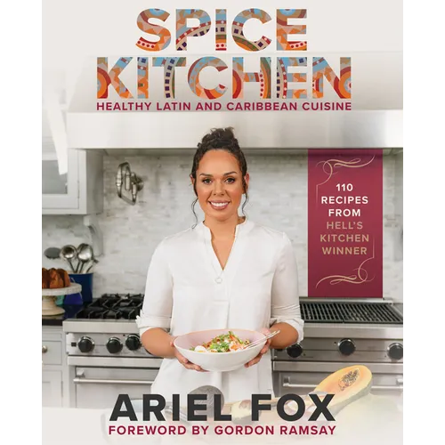 Spice Kitchen: Healthy Latin and Caribbean Cuisine: (Caribbean Cuisine Cookbook, Healthy Latin Recipes, Nutrition-Focused Cooking, Gluten-Free Caribbe