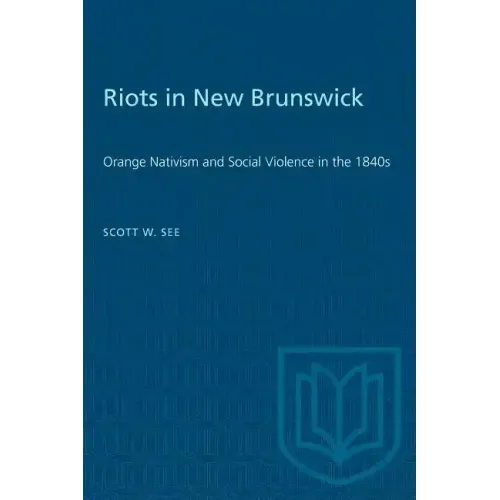 Riots in New Brunswick: Orange Nativism and Social Violence in the 1840s