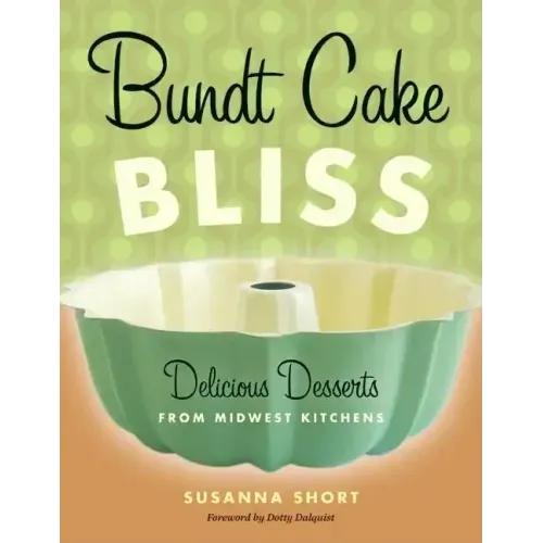 Bundt Cake Bliss: Delicious Desserts from Midwest Kitchens