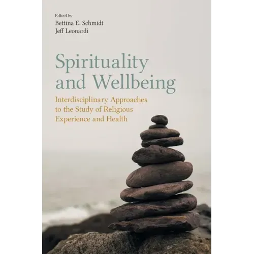 Spirituality and Wellbeing: Interdisciplinary Approaches to the Study of Religious Experience and Health