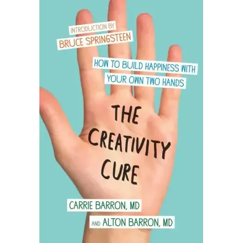 The Creativity Cure: How to Build Happiness with Your Own Two Hands