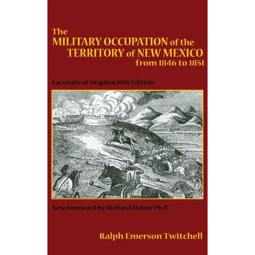 The Military Occupation of the Territory of New Mexico from 1846 to 1851: Facsimile of Original 1909 Edition
