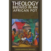 Theology Brewed in an African Pot