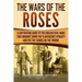 The Wars of the Roses: A Captivating Guide to the English Civil Wars That Brought down the Plantagenet Dynasty and Put the Tudors on the Thro
