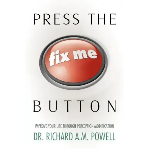 Press the Fix Me Button: Improve Your Life Through Perception Modification