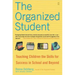 The Organized Student: Teaching Children the Skills for Success in School and Beyond