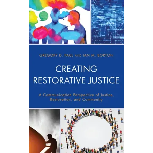 Creating Restorative Justice: A Communication Perspective of Justice, Restoration, and Community