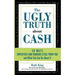 The Ugly Truth About Cash: 50 WAYS EMPLOYEES AND VENDORS CAN STEAL FROM YOU... and What You Can Do About It