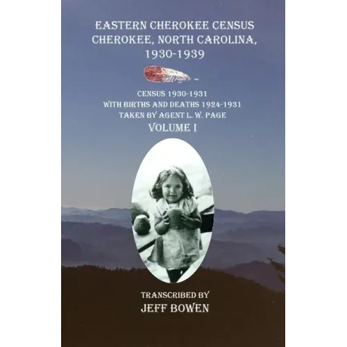 Eastern Cherokee Census Cherokee, North Carolina 1930-1939 Census 1930-1931: With Births and Deaths 1924-1931 Taken by Agent L. W. Page Volume I