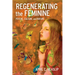 Regenerating the Feminine: Psyche, Culture, and Nature