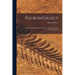 Palæontology: or, a Systematic Summary of Extinct Animals and Their Geological Relations