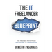 The IT Freelancer Blueprint: The proven path from employee to freelancer