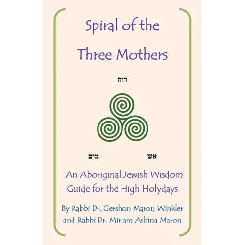 Spiral of the Three Mothers: An Aboriginal Wisdom Guide to the High Holydays