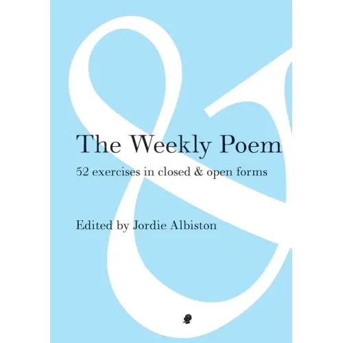 The Weekly Poem: 52 Exercises in Closed and Open Forms