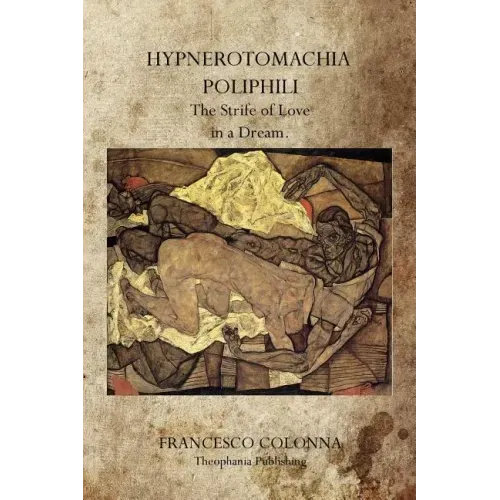 Hypnerotomachia Poliphili: The Strife of Love in a Dream.